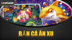 Bắn Cá Ăn Xu