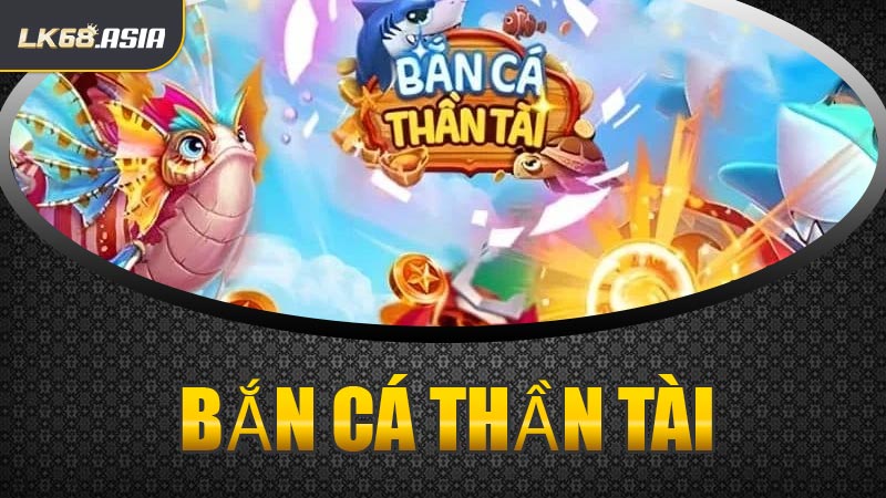Bắn Cá Thần Tài