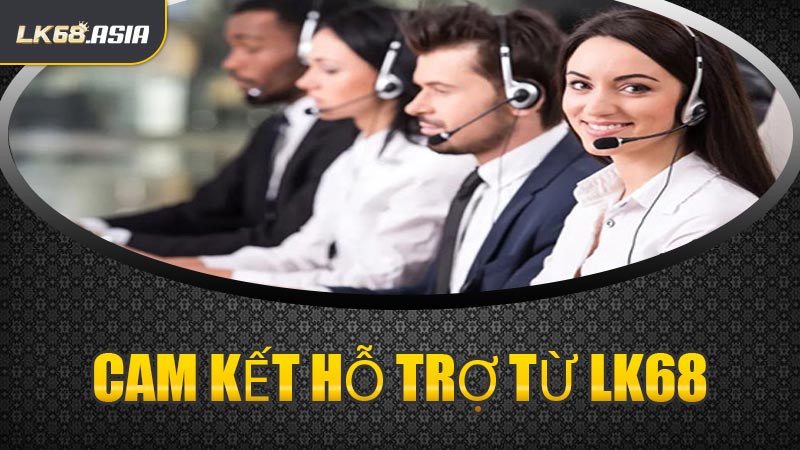 Cam Kết Hỗ Trợ Từ LK68