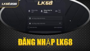 Đăng Nhập LK68