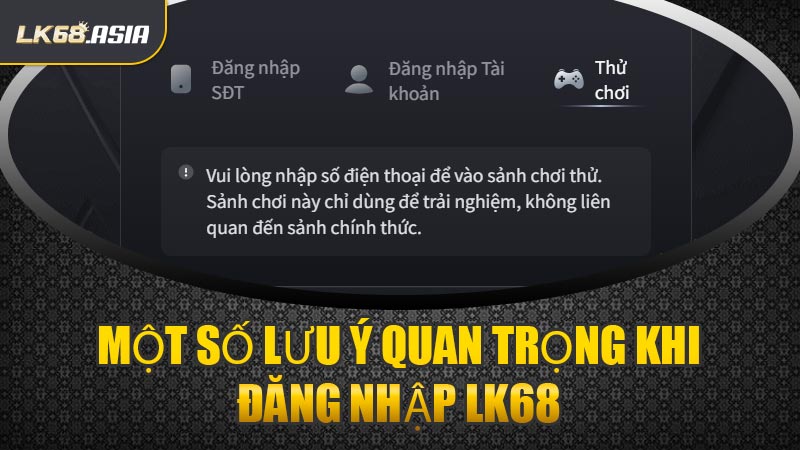 Một Số Lưu Ý Quan Trọng Khi Đăng Nhập LK68