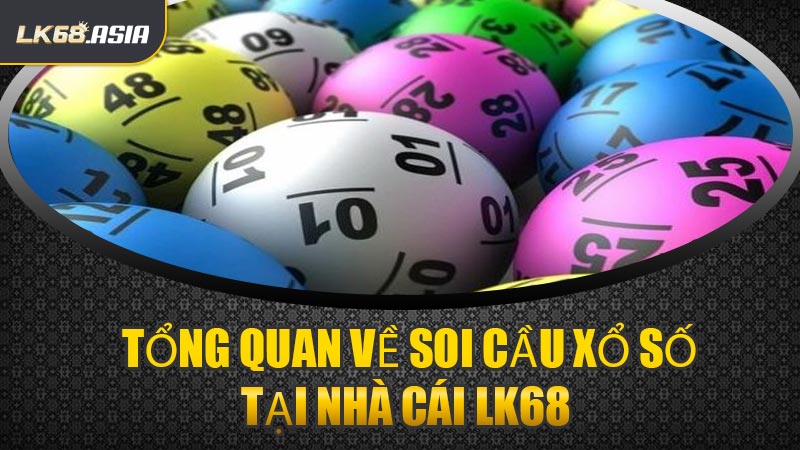 Tổng Quan Về Soi Cầu Xổ Số Tại Nhà Cái LK68 